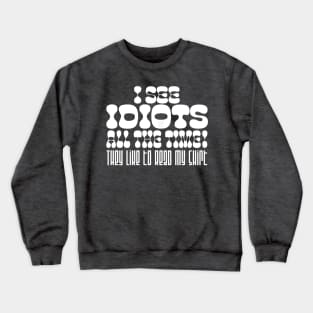 I See Idiots_white Crewneck Sweatshirt